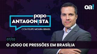 O jogo de pressões em Brasília | Papo Antagonista com Felipe Moura Brasil - 07/02/2025