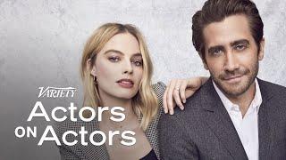 Jake Gyllenhaal & Margot Robbie | Actors on Actors - Full Conversation