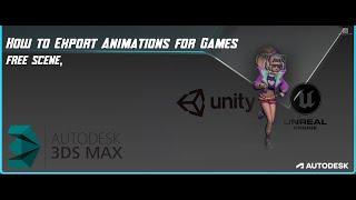 How to Export Animations for Games Engines, Unreal or Unity from 3ds max.