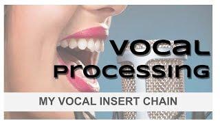 My Vocal Processing Chain - A Tutorial