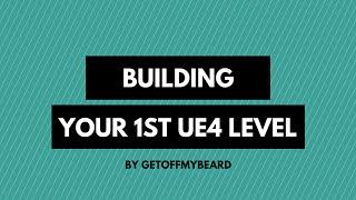 Beginners Guide To Building Your First Level In Unreal Engine 4