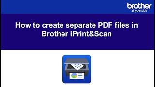 How to create separate PDF files in Brother iPrint&Scan