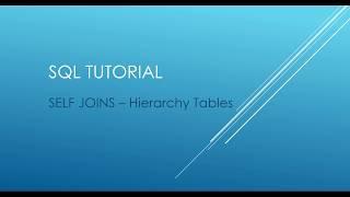 SQL TUTORIAL - SELF JOINS Hierarchy Tables