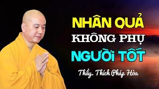 Nhân quả không phụ người tốt - Thầy Thích Pháp Hòa