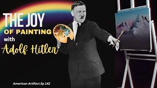 The Joy of Painting w/ Adolf Hitler  | American Artifact Episode 142