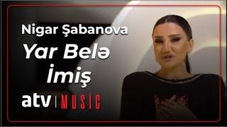 Nigar Şabanova - Yar Belə İmiş  (7 Canlı)