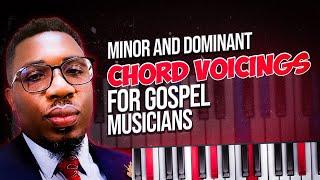 Minor And Dominant Chord Voicings For Gospel Musicians | Onyemachi Chuku