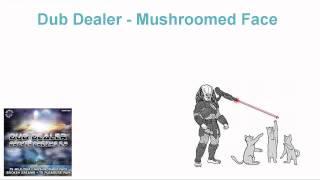 Dub Dealer - Mushroomed Face