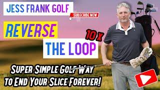 Reverse the Loop 10X Super Simple Golf Way to End Your Slice Forever! PGA Pro Jess Frank