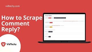 How to scrape Comment Replies with Vidtechy?