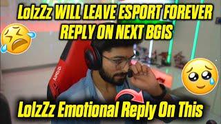 LolzZz Leave Esport Forever Reply On Next Bgis  | LolzZz Emotional Reply On This  #godl #godlike