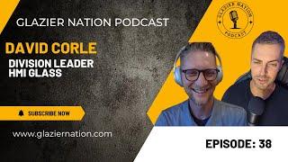 Glazier Nation Podcast #38 | David Corle| Director HMI Glass
