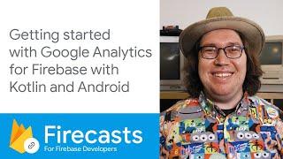 Getting started with Google Analytics for Firebase with Kotlin and Android - Firecasts