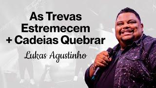 LUKAS AGUSTINHO - As Trevas Estremecem + Cadeias Quebrar