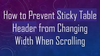 How to Prevent Sticky Table Header from Changing Width When Scrolling