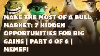 Make the Most of a Bull Market: 7 Hidden Opportunities for Big Gains | Part 6 of 6 | MemeFi