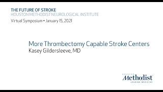 The Future of Stroke 2021: "More Thrombectomy Capable Stroke Centers" Dr. Kasey Gildersleeve