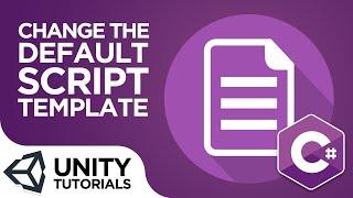 How To Change The Default Script Template in Unity  [Beginner Tutorial - Unity 2019]