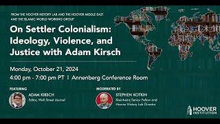 On Settler Colonialism: Ideology, Violence, and Justice with Adam Kirsch