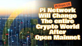 Pi Network will change the entire Crypto World After Open Mainnet