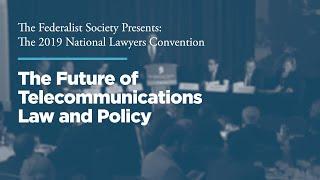 The Future of Telecommunications Law and Policy [2019 National Lawyers Convention]