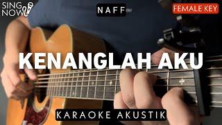 Kenanglah Aku - Naff (Karaoke Akustik) Female Key