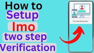 how to setup imo 2 step verification | how to verify imo 2 step | imo two step verification2024