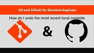 Git & GitHub For Absolute Beginners[14/14]-How do I undo the most recent local commits