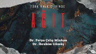 Türk Halk Edebiyatı / Şiiri : Ağıt - Dr. Ferya Çalış Minkan / Dr. İbrahim Gümüş (Folklor)