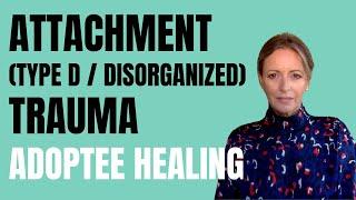 Adoptee | Disorganized Attachment | Trauma | Dissociation | Healing | Adoption Parenting