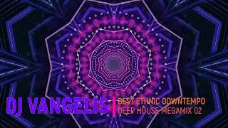 DJ VANGELIS BEST ETHNIC DOWNTEMPO DEEP HOUSE MEGAMIX 02