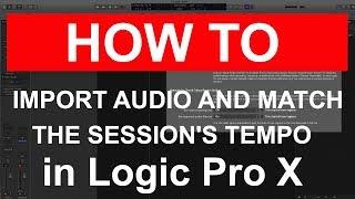 HOW TO IMPORT AUDIO AND MATCH THE SESSION'S TEMPO : In Logic Pro X