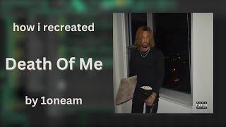 how i recreated “Death Of Me” by 1oneam