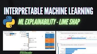 What is Interpretable Machine Learning - ML Explainability - with Python LIME Shap Tutorial