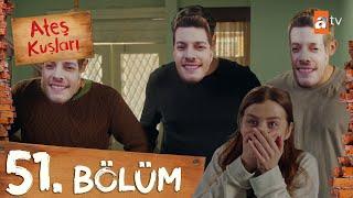 Ateş Kuşları 51. Bölüm @atvturkiye