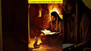 Is every work done by Allah's will? #islamicstory #islamicshorts #allah #prophetmuhammad