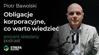 Jak inwestować świadomie w obligacje korporacyjne  - Piotr Bawolski | Procent Składany