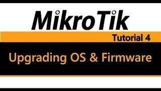 MikroTik Tutorial 4 - Upgrading OS & Firmware