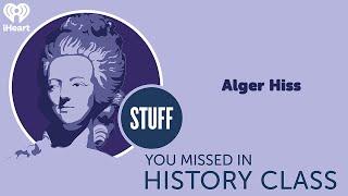 Alger Hiss | STUFF YOU MISSED IN HISTORY CLASS