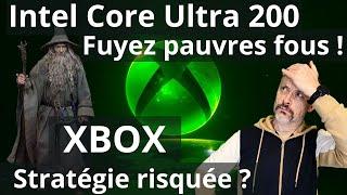 XBOX : Stratégie risquée  9800X3D : AMD  innove  Intel Core Ultra 200 : Dommage 