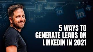 5 Ways to Generate Leads on LinkedIn in 2021 (Live Webinar)