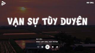 Phía Xa Vời Có Anh Đang Chờ Hot Tiktok - Vạn Sự Tùy Duyên Lofi | Nhạc Lofi Chill Tiktok 2024