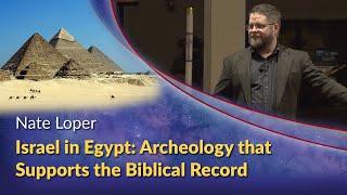 Nate Loper - Israel in Egypt: Archeology that Supports the Biblical Record