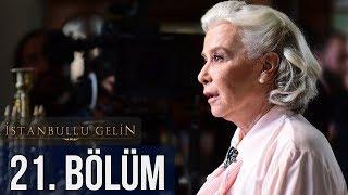 İstanbullu Gelin 21. Bölüm