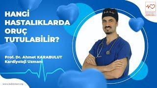 Hangi Hastalıklarda Oruç Tutulabilir? - Prof. Dr. Ahmet Karabulut