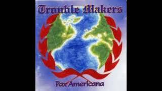 TROUBLE MAKERS - Pax Americana (Oi! 2000)