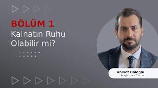 BÖLÜM 1) KAİNATIN RUHU OLABİLİR Mİ?