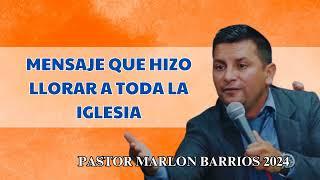 Pastor Marlon Barrios - MENSAJE QUE HIZO LLORAR A TODA LA IGLESIA