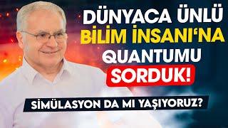 Simülasyonda mı Yaşıyoruz? Bilim İnsanı'na Quantum Evrenini Sorduk! Prof.Dr.Yunus Çengel