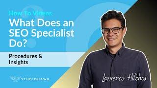 What Does An SEO Specialist Do? [Insights, Skills, FAQs]